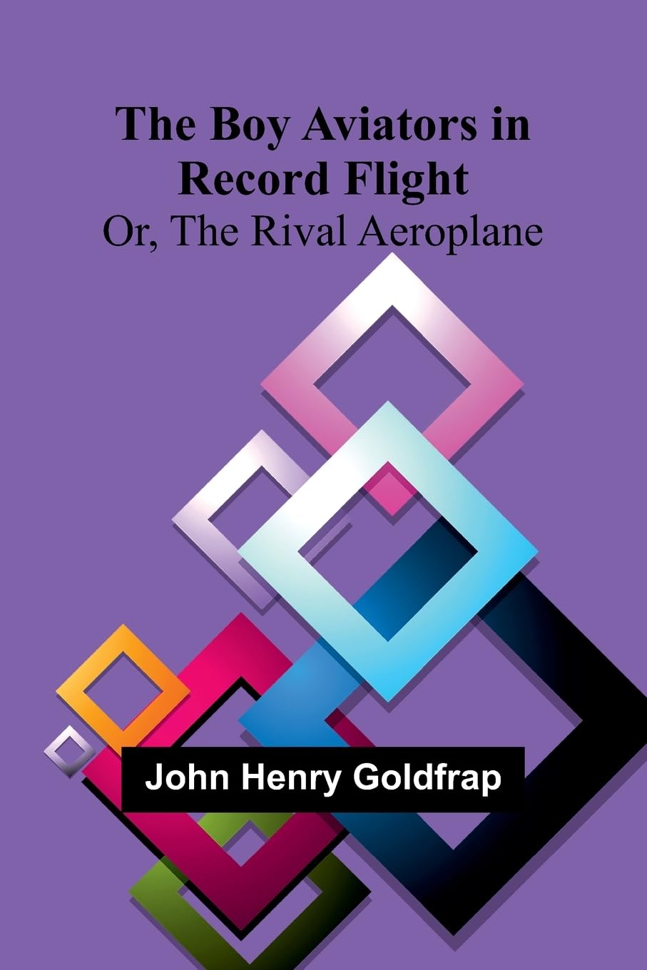 The Boy Aviators In Record Flight; Or, The Rival Aeroplane Novels & Short Stories