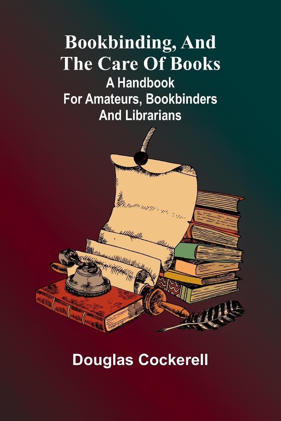Bookbinding, And The Care Of Books; A Handbook For Amateurs, Bookbinders & Librarians Social Sciences