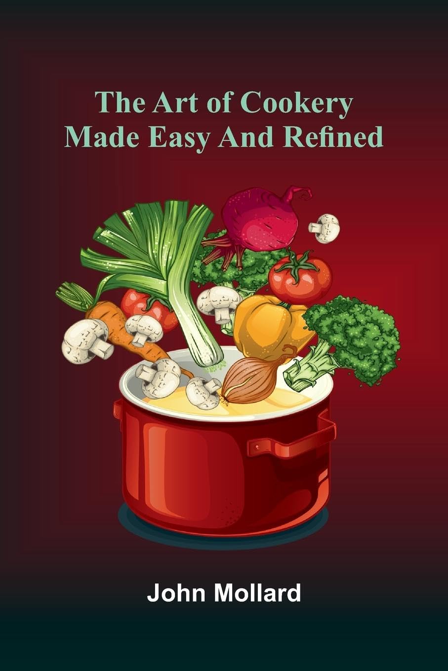 The Art Of Cookery Made Easy And Refined Leisure, Home & Garden