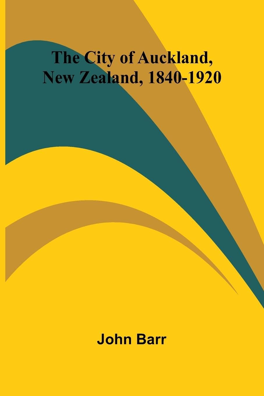 The City Of Auckland, New Zealand, 1840-1920 Leisure, Home & Garden