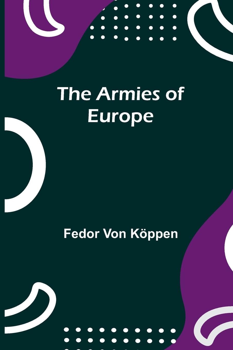 The Armies Of Europe Politics & History