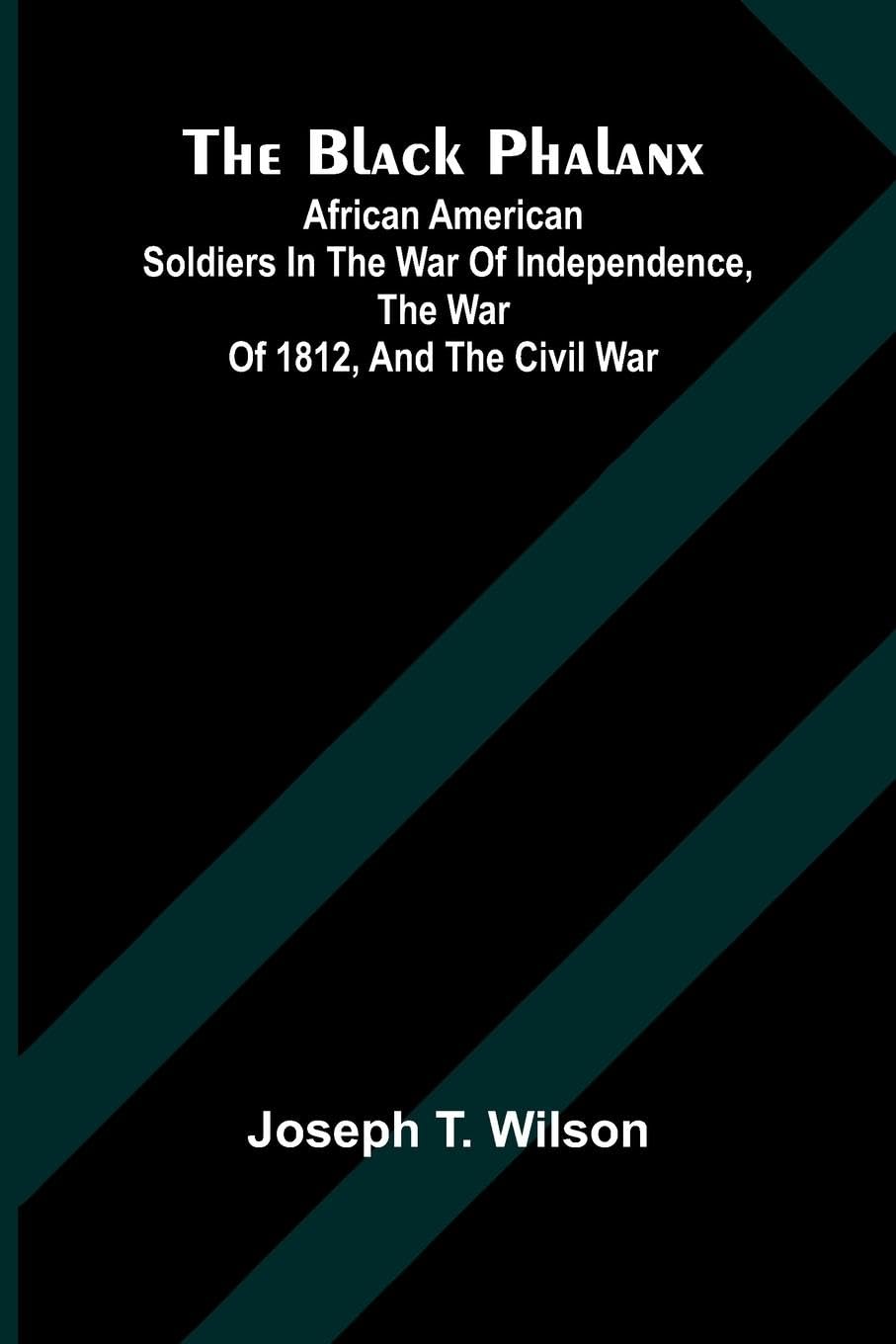 The Black Phalanx; African American Soldiers In The War Of Independence, The War Of 1812, And The Civil War Books