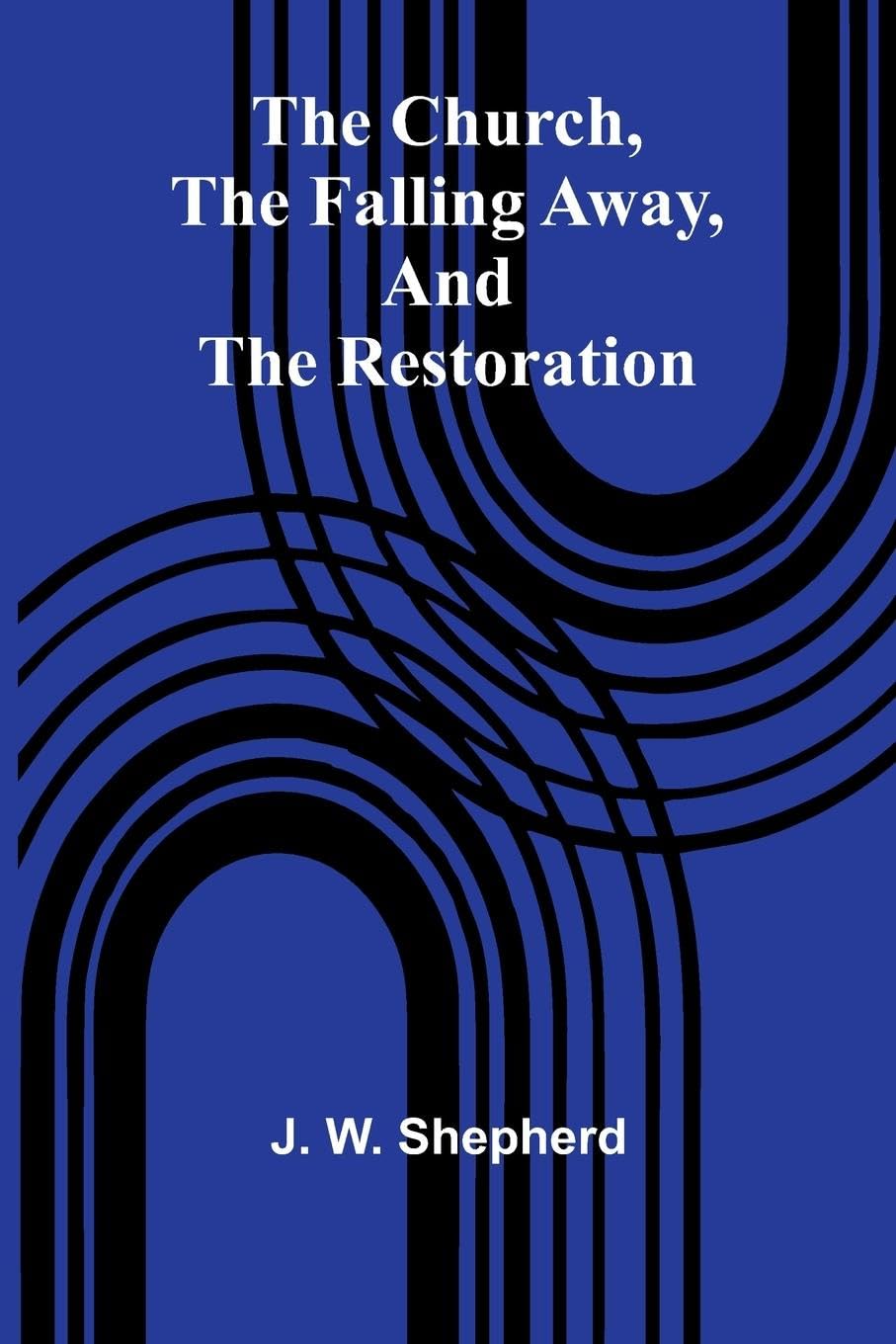 The Church, The Falling Away, And The Restoration Religion & Esotericism