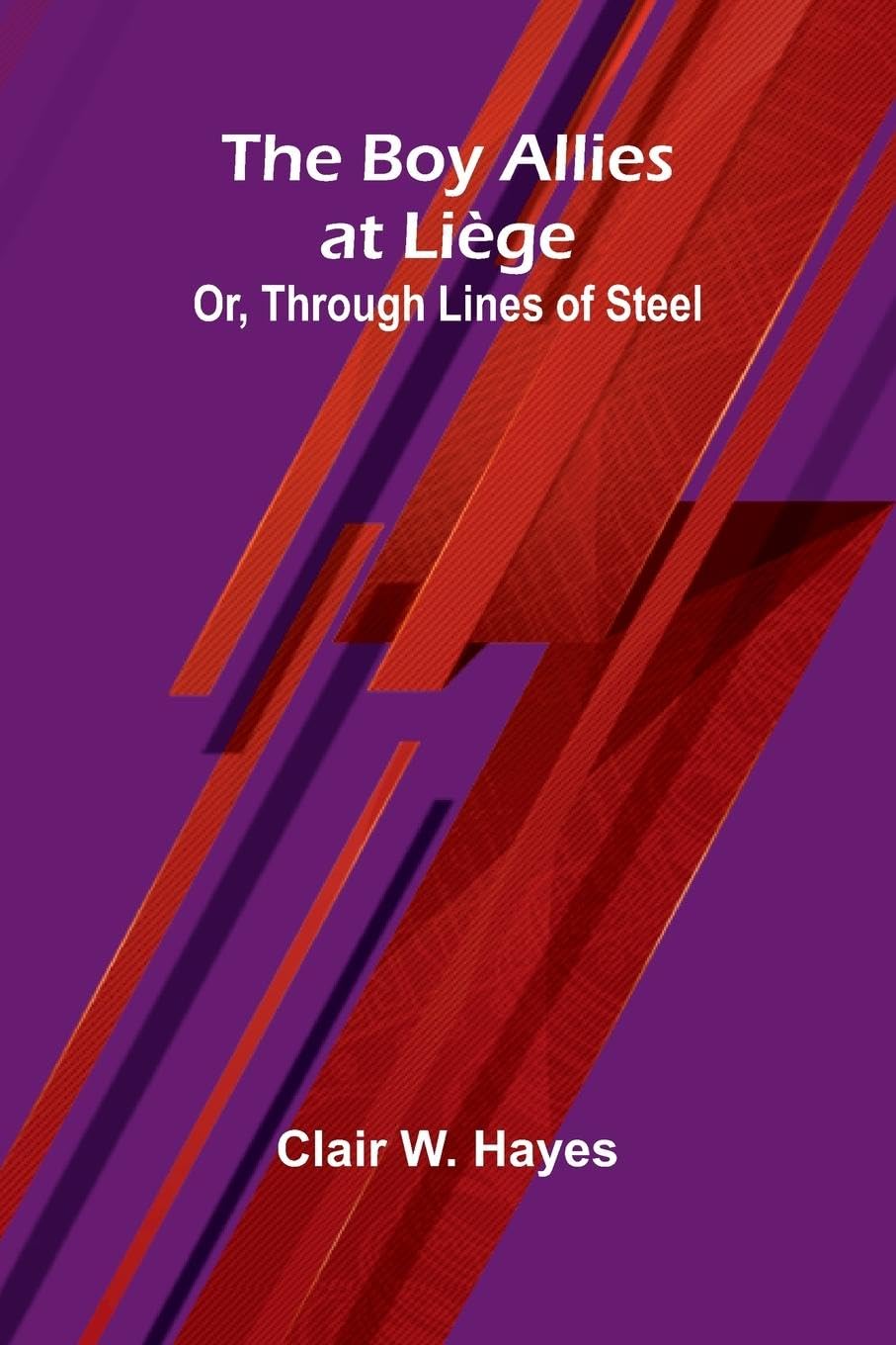 The Boy Allies At Li ge; Or, Through Lines Of Steel Leisure & Fun