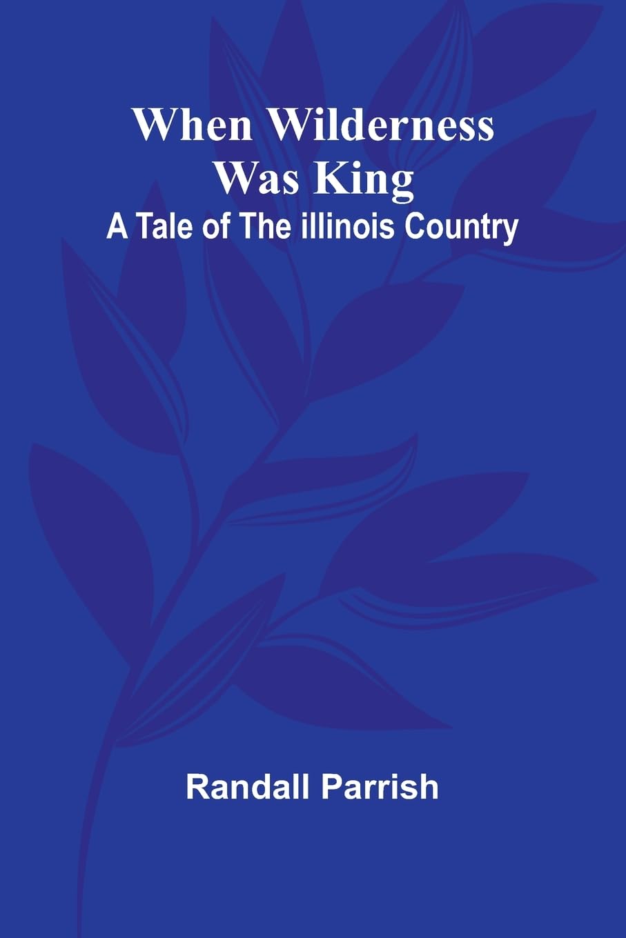 When Wilderness Was King A Tale Of The Illinois Country Action & Adventure