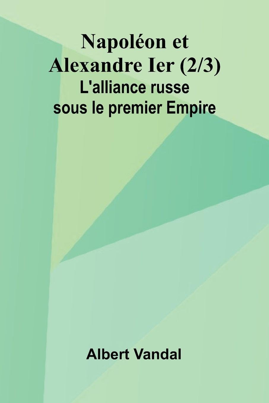 Napol on et Alexandre Ier (2/3); L'alliance russe sous le premier Empire Contemporary literature