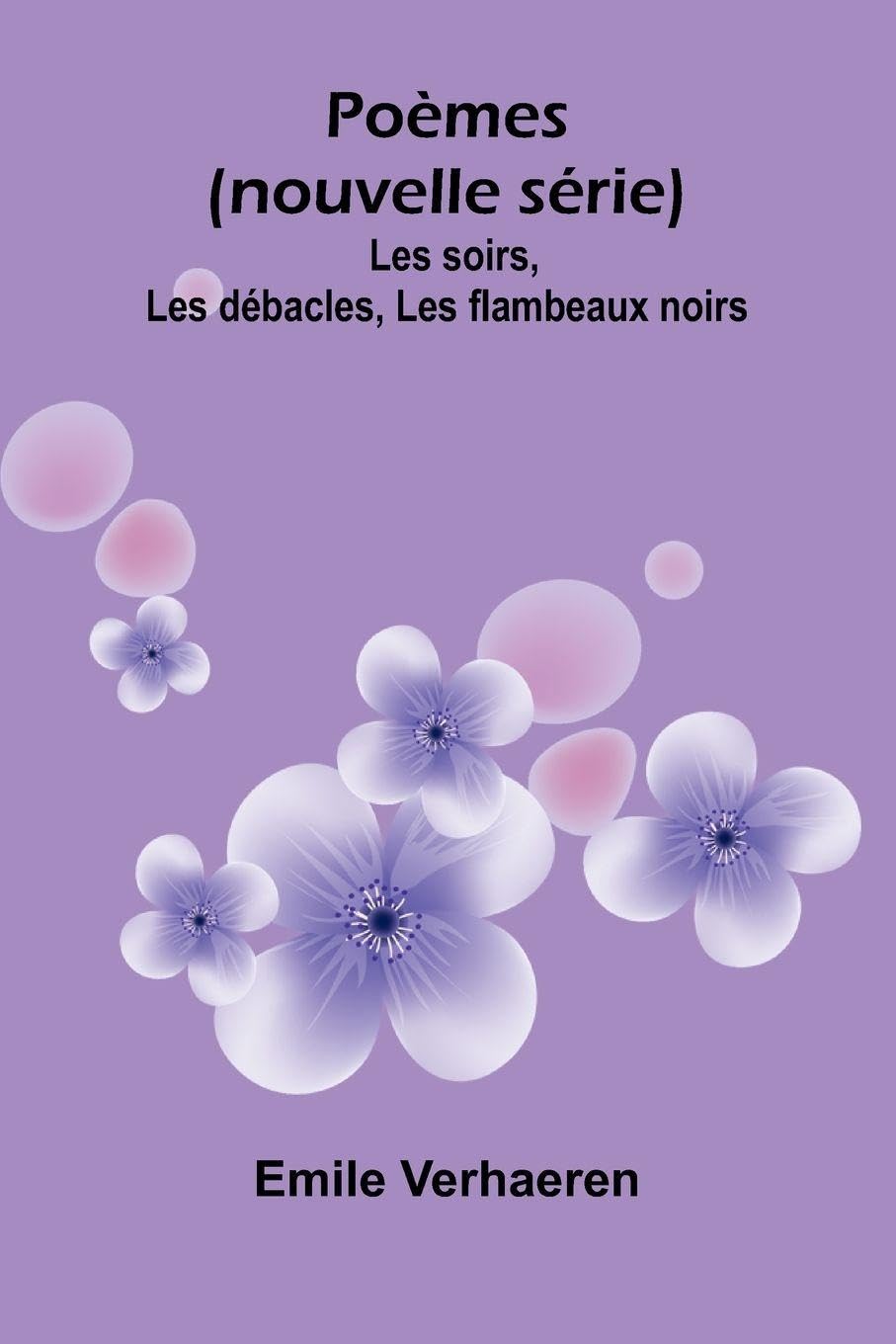 Po mes (nouvelle s rie): Les soirs, Les d bacles, Les flambeaux noirs Contemporary literature