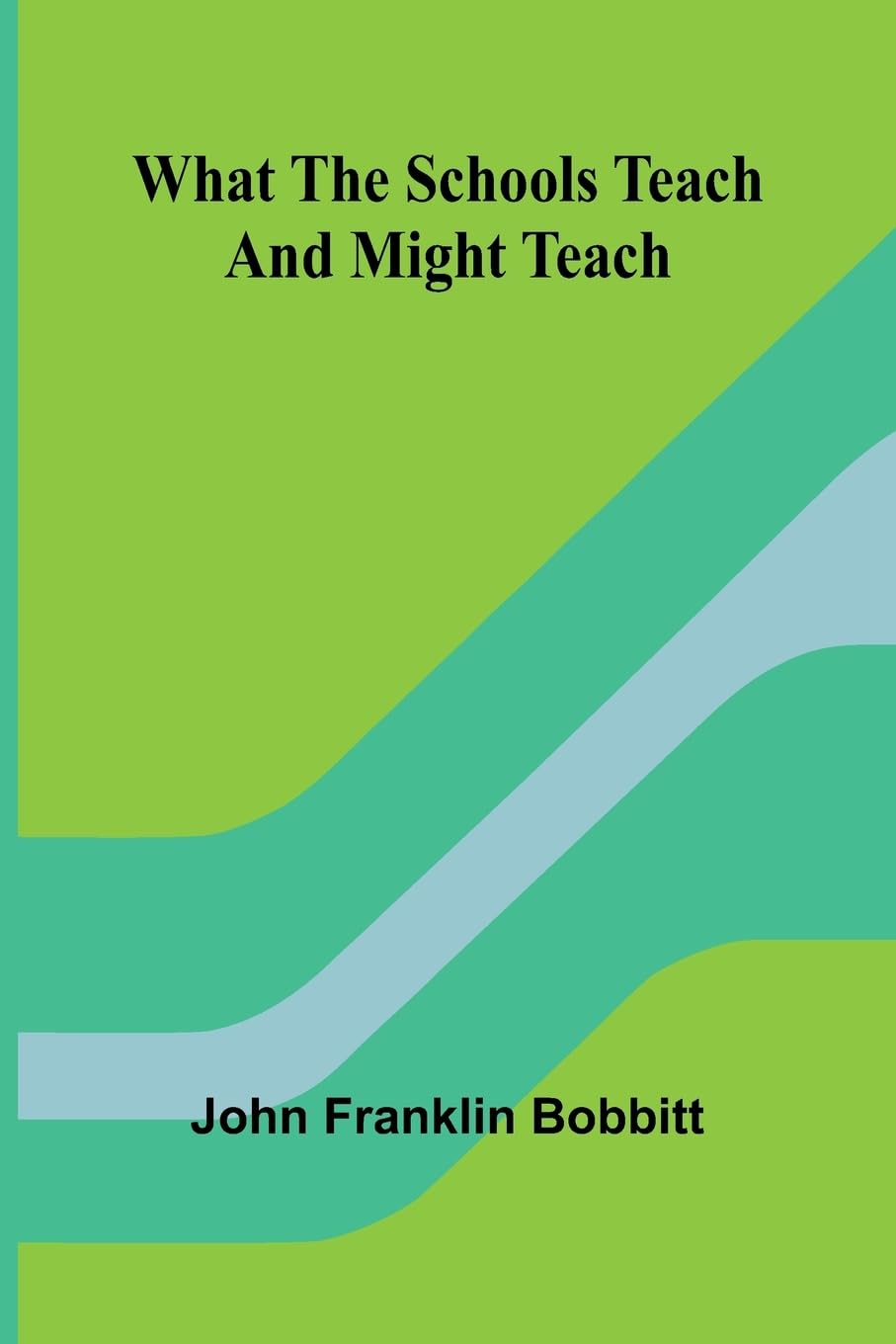 What The Schools Teach And Might Teach Education & Training