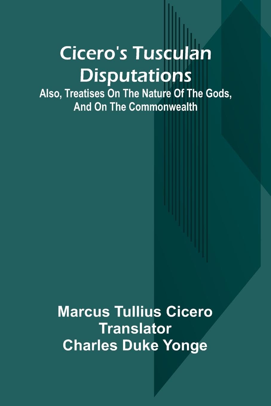 Cicero'S Tusculan Disputations; Also, Treatises On The Nature Of The Gods, And On The Commonwealth Religion & Esotericism
