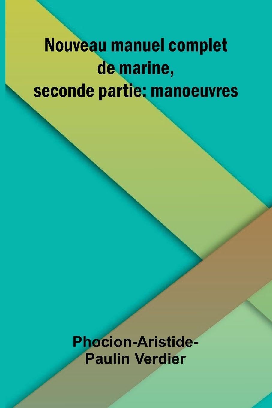 Nouveau manuel complet de marine, seconde partie: manoeuvres Contemporary literature