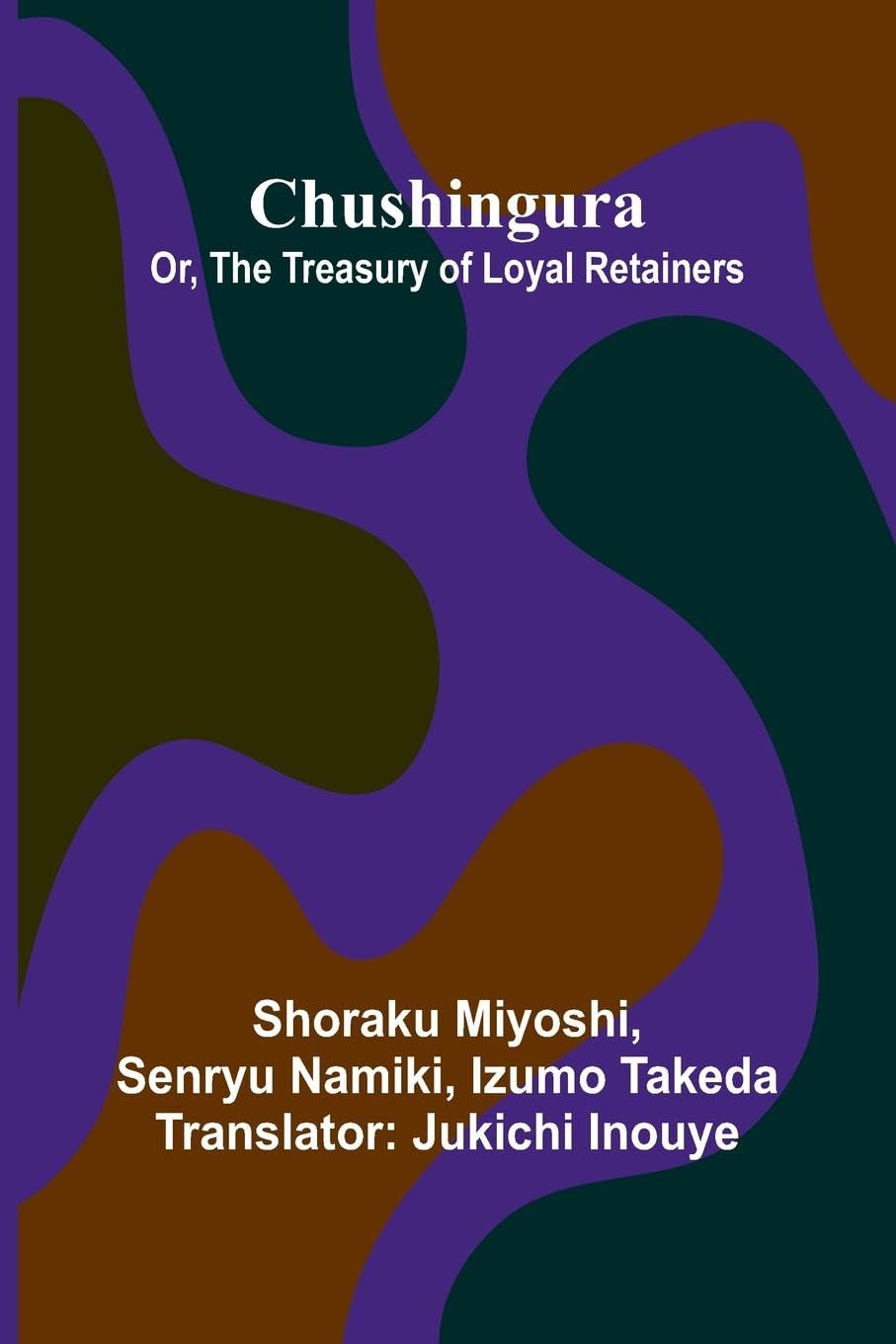Chushingura; Or, The Treasury Of Loyal Retainers Historical Fiction