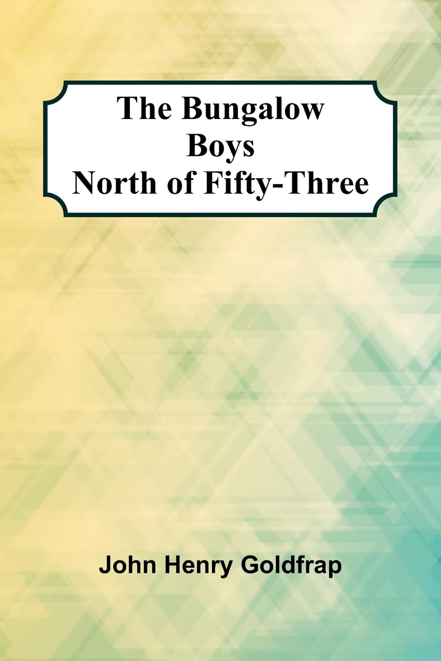 The Bungalow Boys North Of Fifty-Three Novels & Short Stories