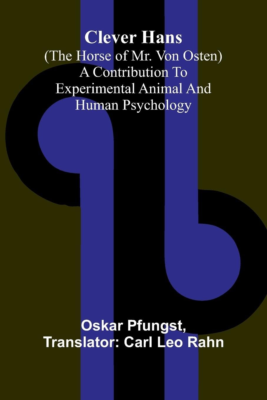 Clever Hans (The Horse Of Mr. Von Osten); A Contribution To Experimental Animal And Human Psychology Psychology