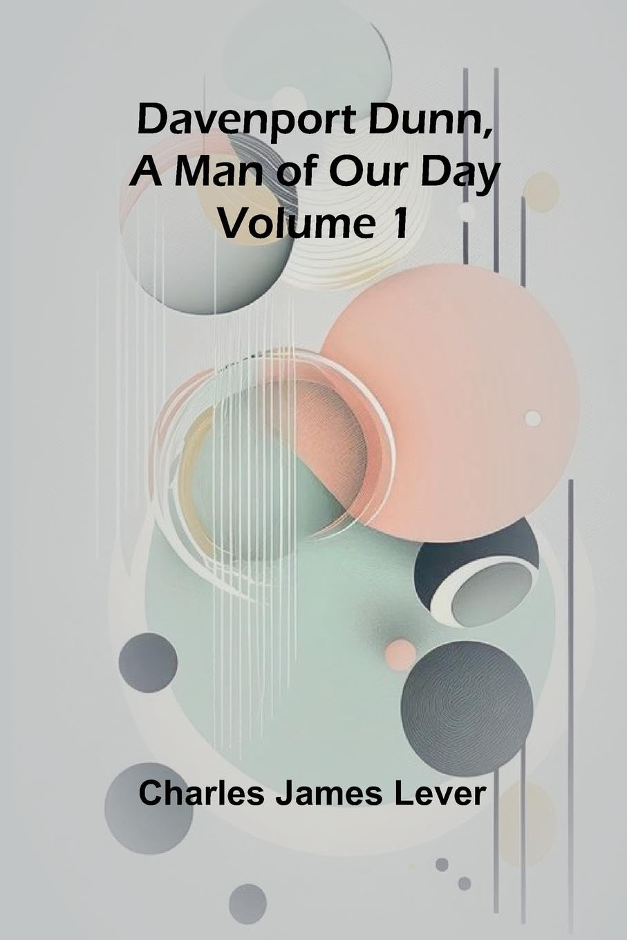 Davenport Dunn, A Man Of Our Day. Volume 1 Contemporary literature