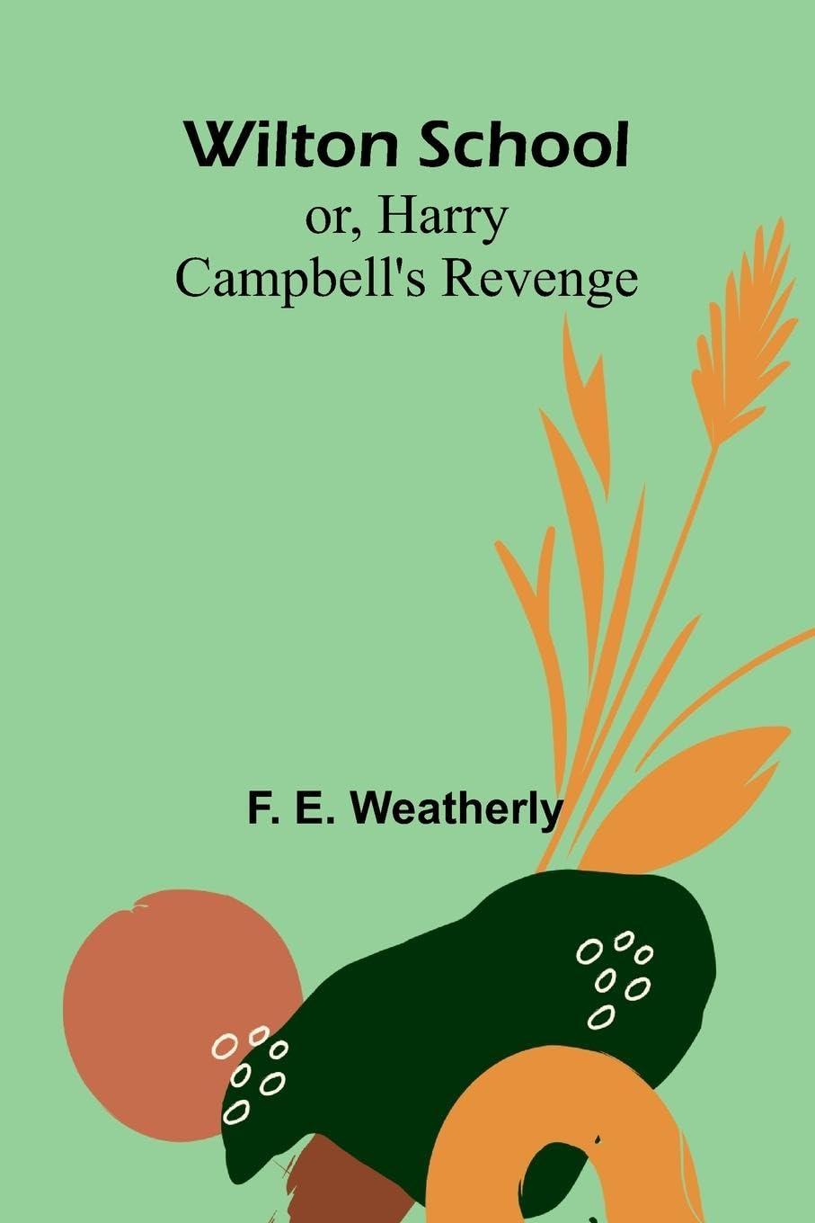 Wilton School; or, Harry Campbell's Revenge Action & Adventure