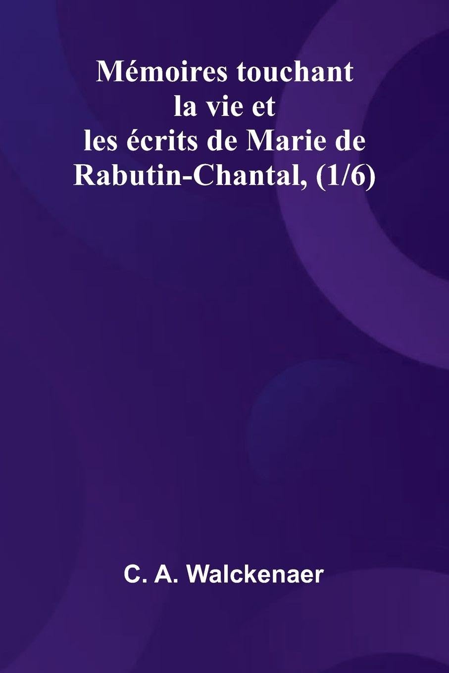 M moires touchant la vie et les  crits de Marie de Rabutin-Chantal, (1/6) Contemporary literature
