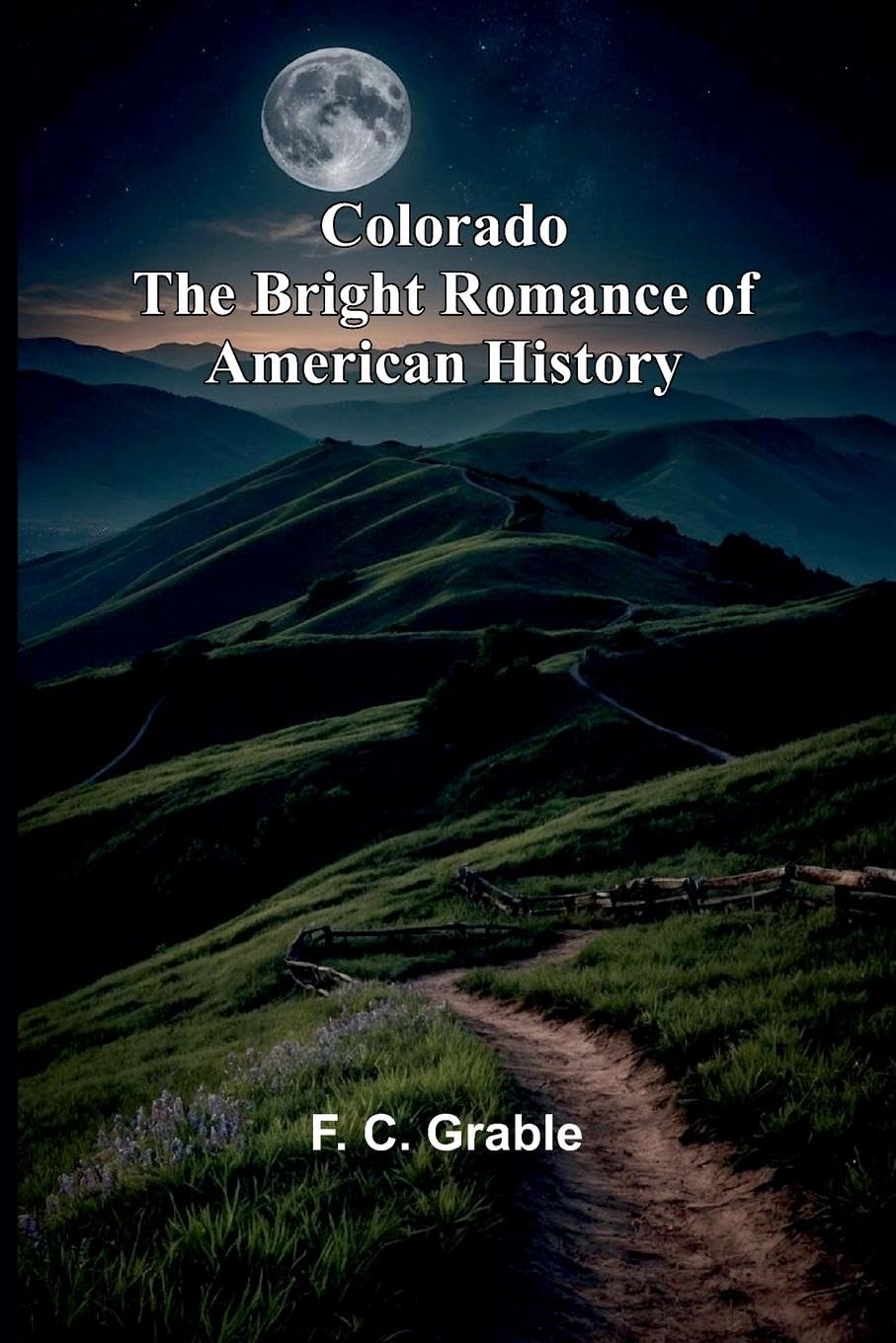 Colorado The Bright Romance Of American History Leisure, Home & Garden