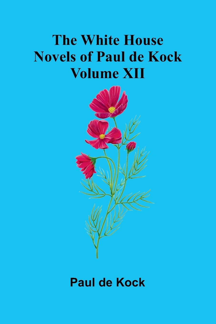 The White House (Novels of Paul de Kock Volume XII) Contemporary literature