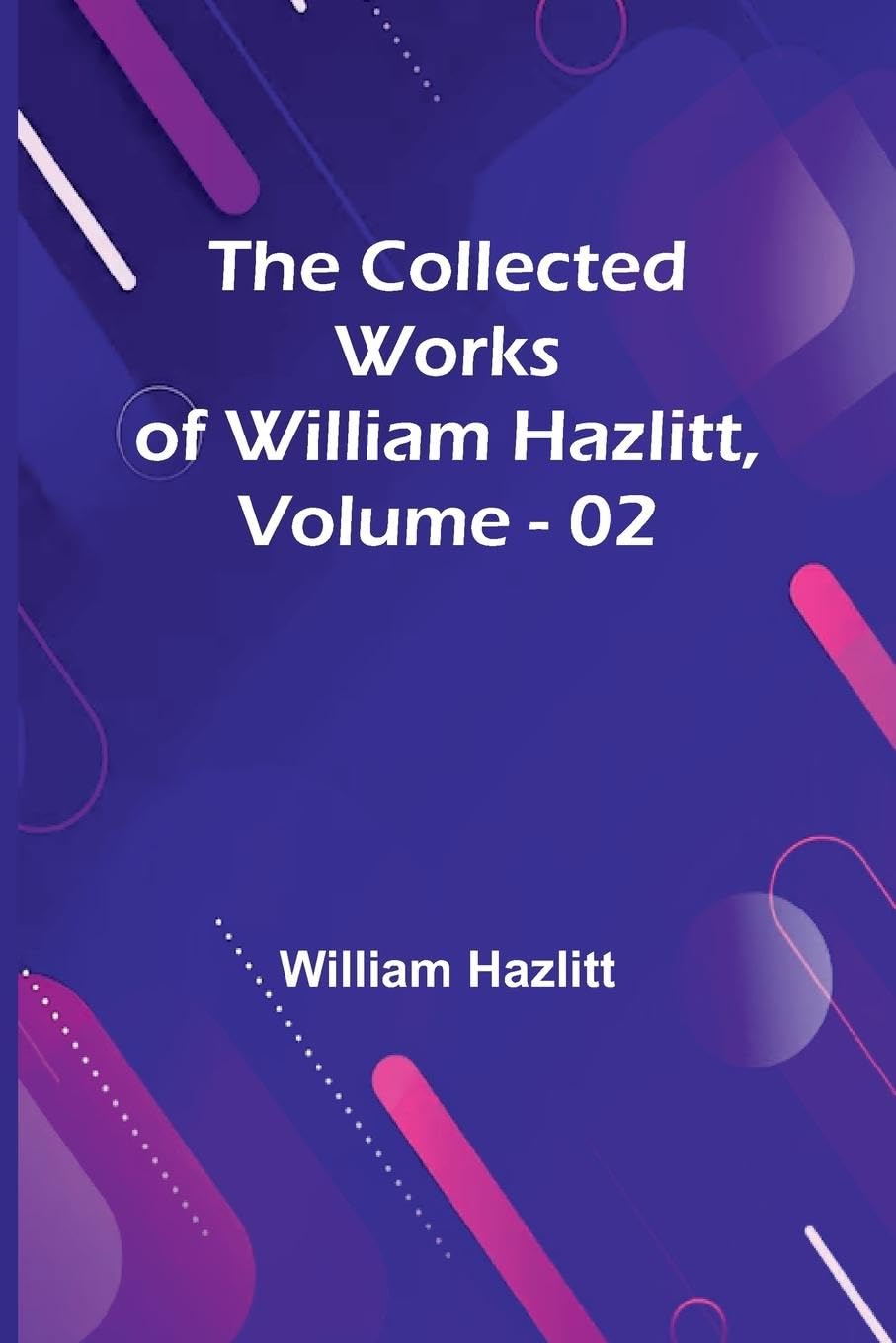 The Collected Works Of William Hazlitt, Vol. 02 Contemporary literature