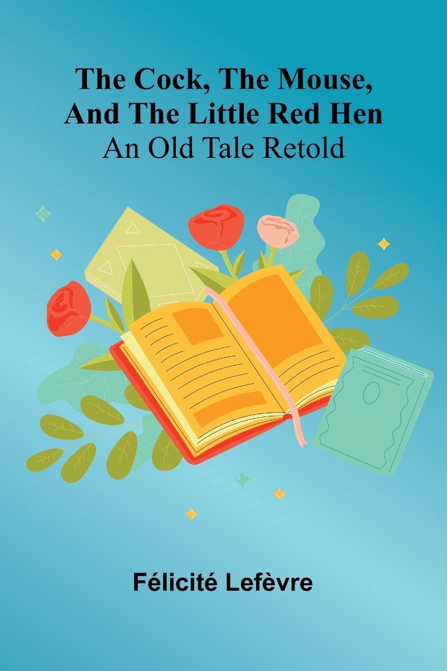 The Cock, The Mouse, And The Little Red Hen Fairy Tales & Legends