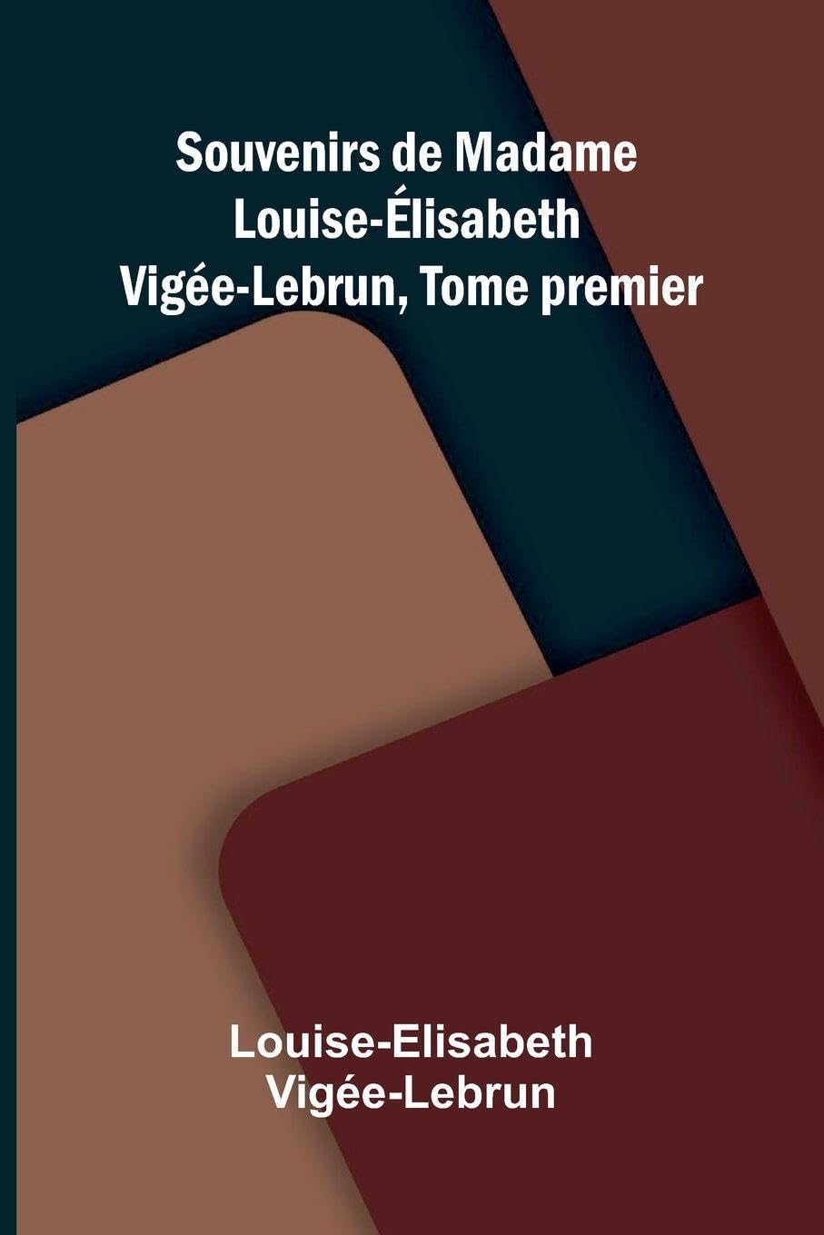 Souvenirs de Madame Louise- lisabeth Vig e-Lebrun, Tome premier Contemporary literature