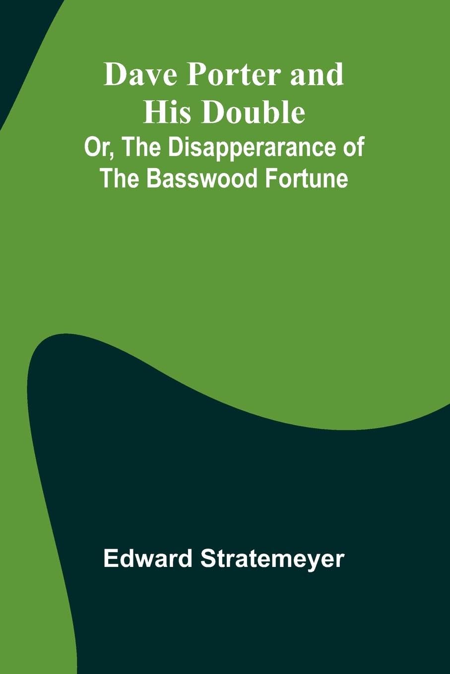 Dave Porter And His Double; Or, The Disapperarance Of The Basswood Fortune Non-fiction