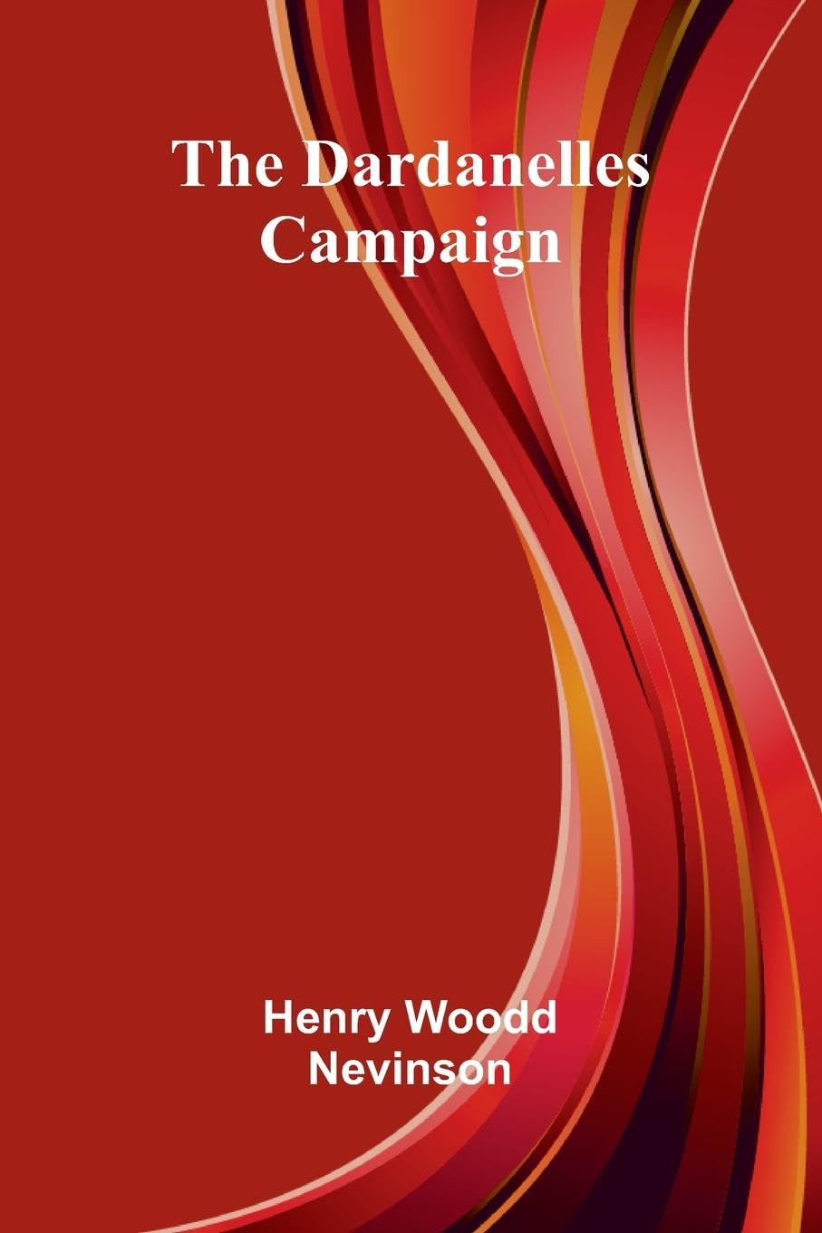 The Dardanelles Campaign Politics & History