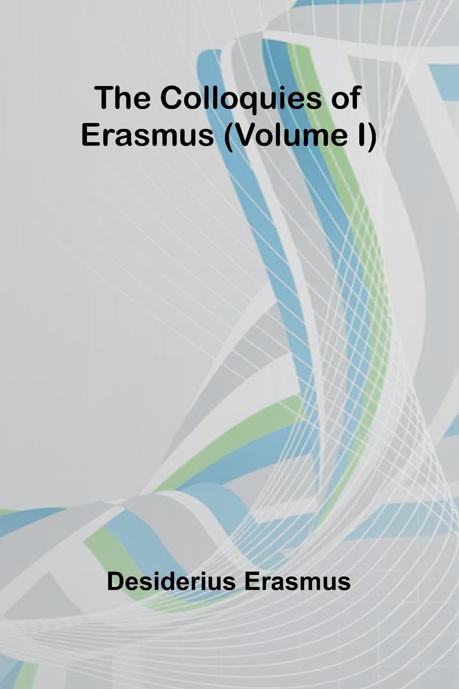 The Colloquies Of Erasmus (Volume I) Contemporary literature