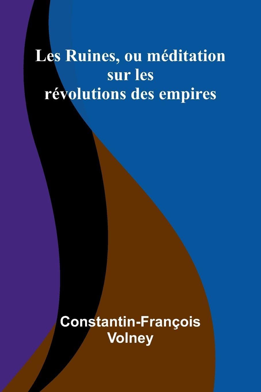Les Ruines, ou m ditation sur les r volutions des empires Politics & History