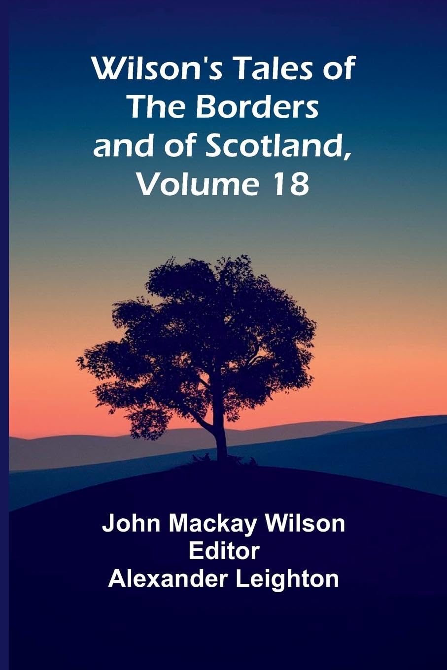 Wilson's Tales of the Borders and of Scotland, Volume 18 Contemporary literature