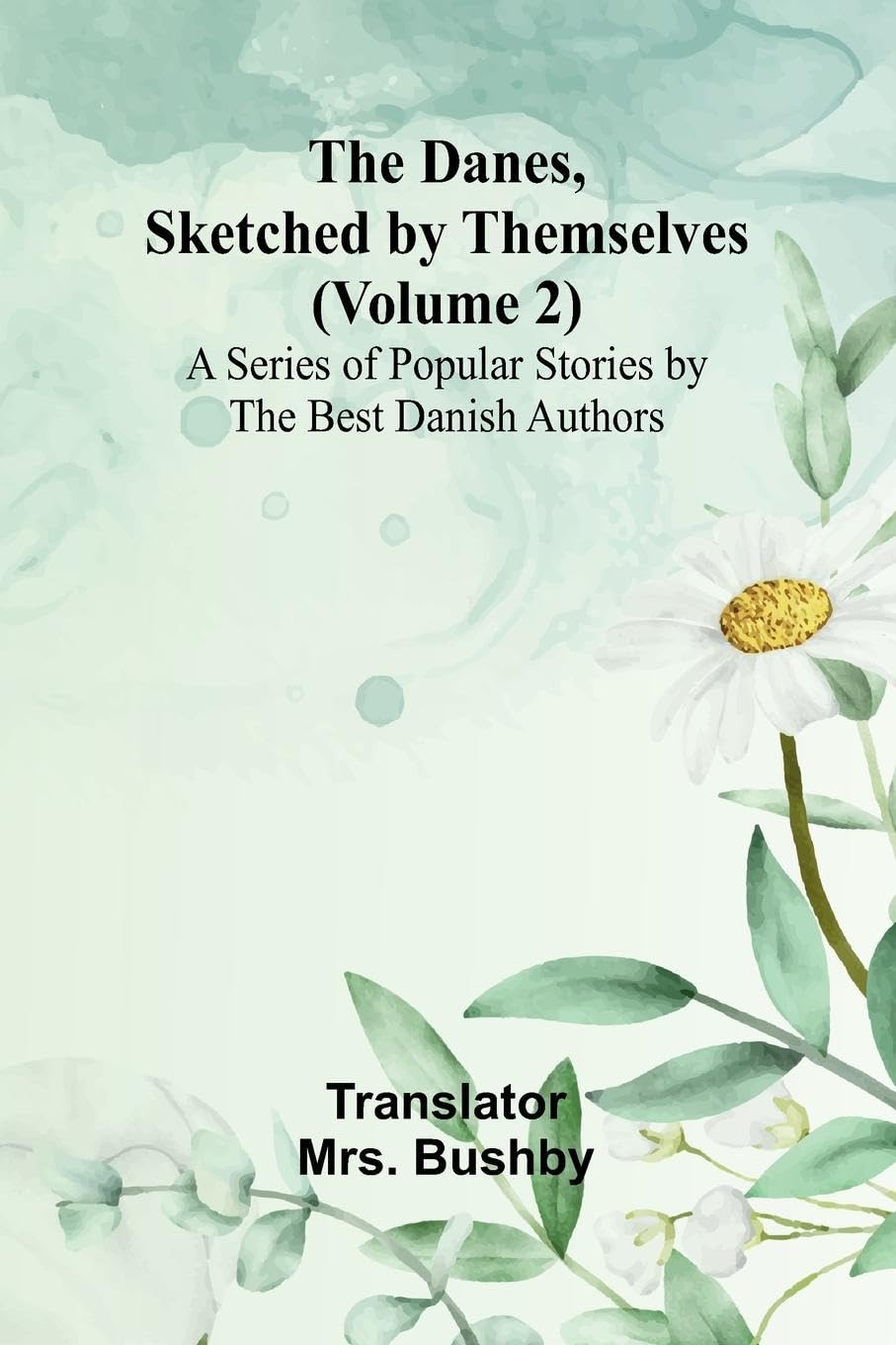 The Danes, Sketched By Themselves. (Volume 2); A Series Of Popular Stories By The Best Danish Authors Contemporary literature