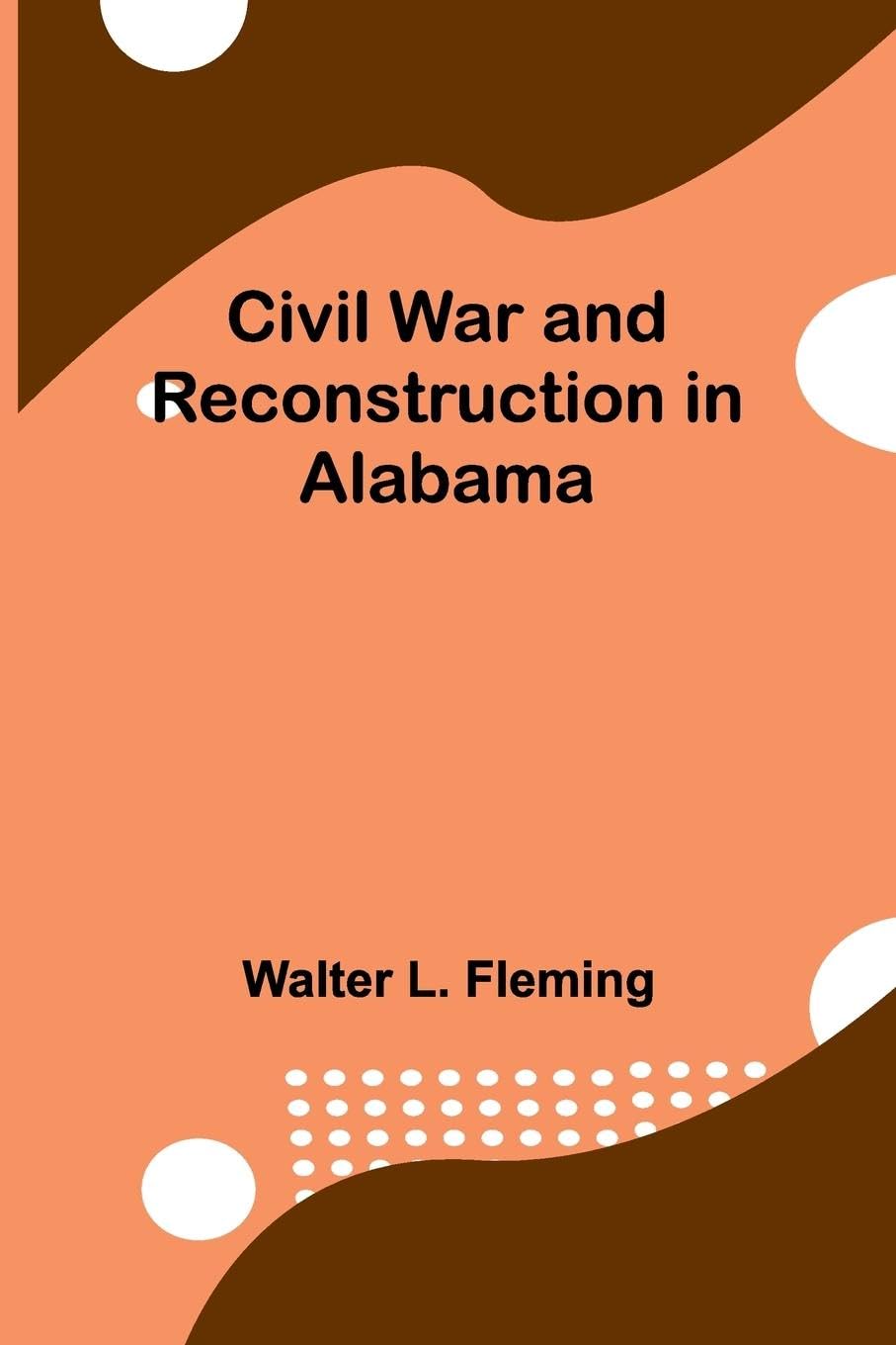 Civil War And Reconstruction In Alabama Politics & History