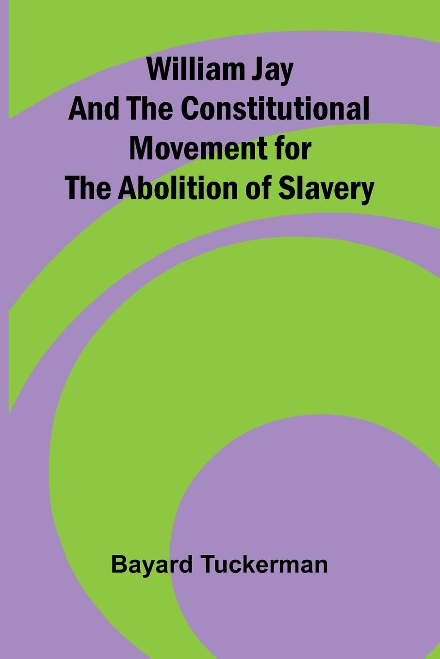 William Jay and the Constitutional Movement for the Abolition of Slavery Social Sciences