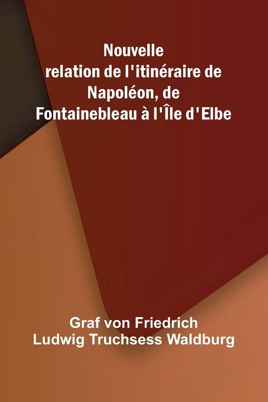 Nouvelle relation de l'itin raire de Napol on, de Fontainebleau   l' le d'Elbe Leisure, Home & Garden