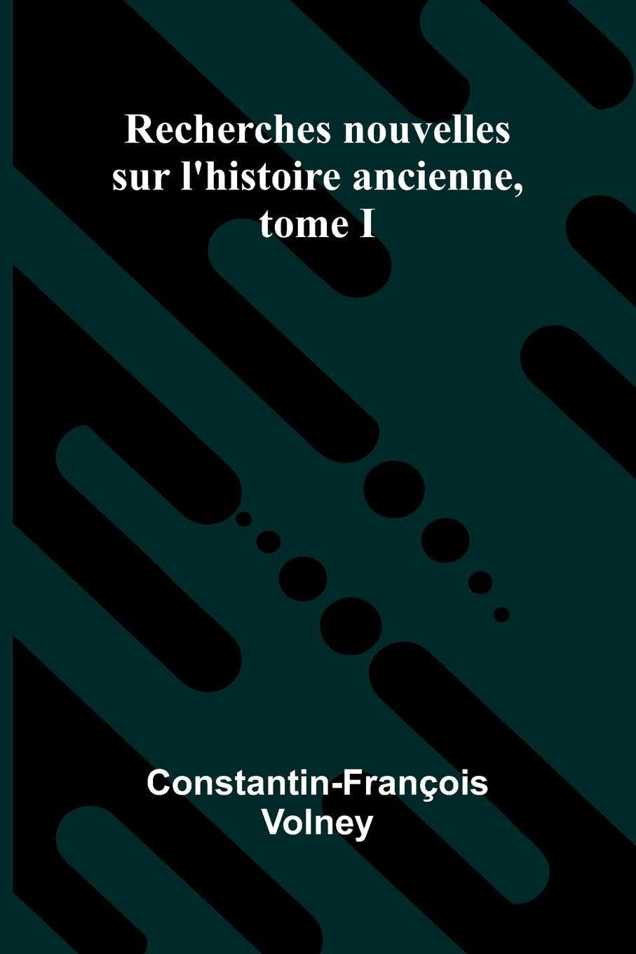 Recherches nouvelles sur l'histoire ancienne, tome I Politics & History
