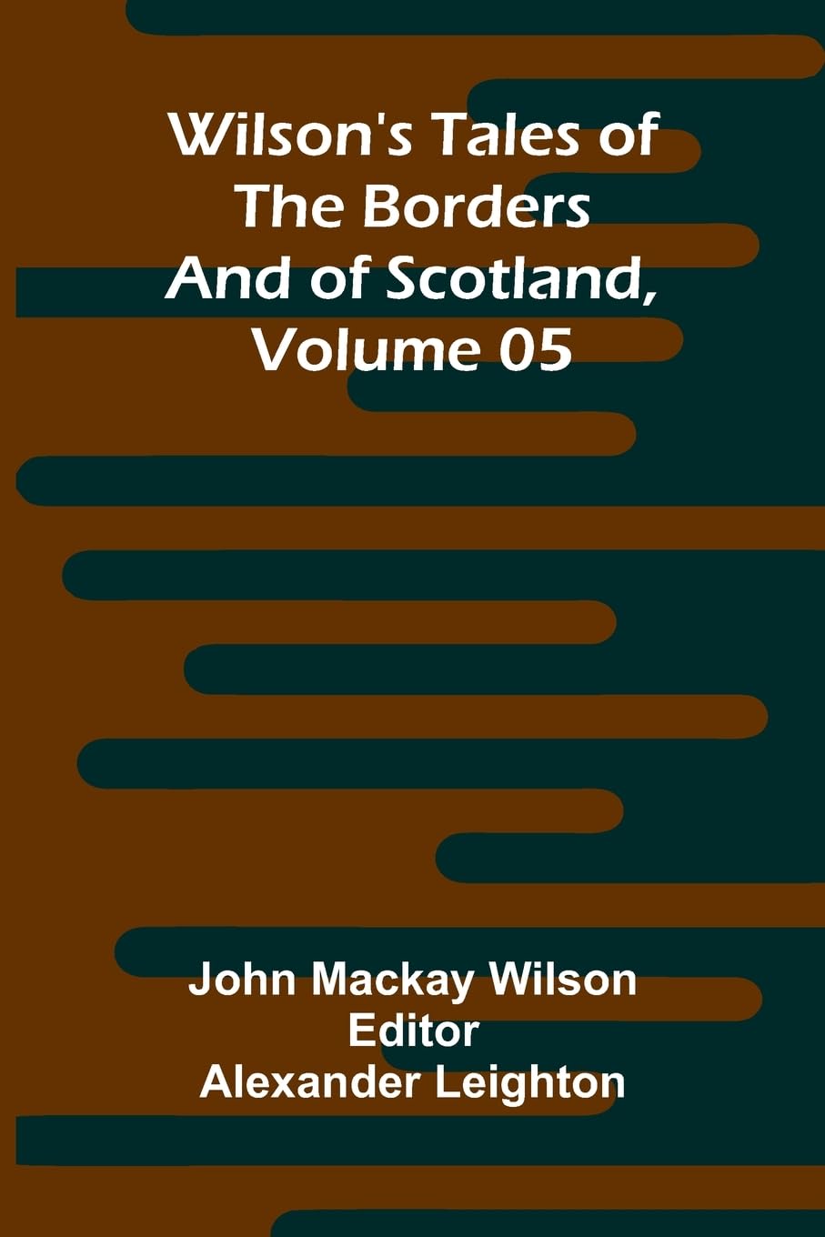 Wilson's Tales of the Borders and of Scotland, Volume 05 Contemporary literature