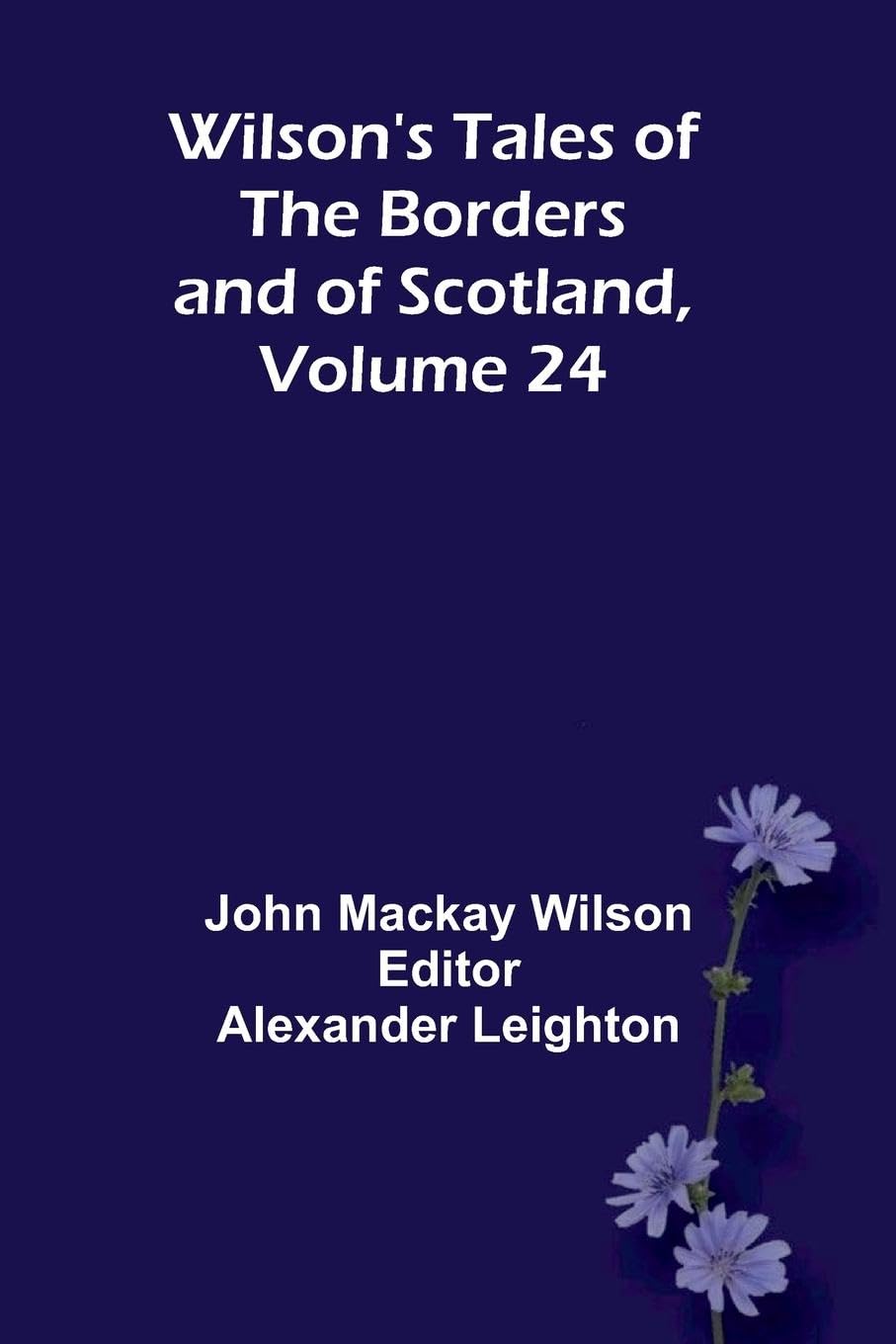 Wilson's Tales of the Borders and of Scotland, Volume 24 Contemporary literature