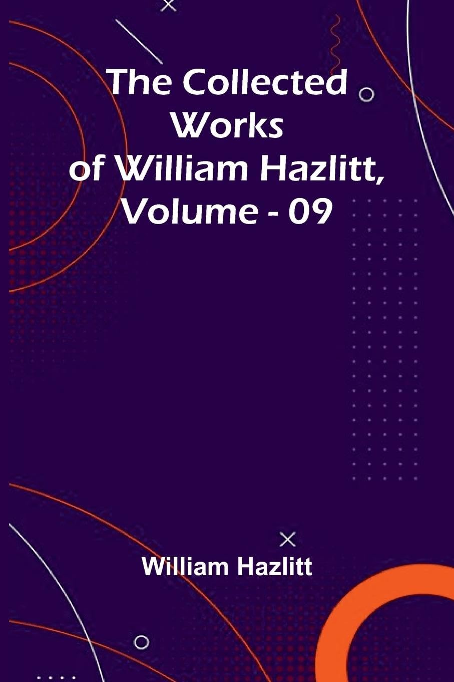 The Collected Works Of William Hazlitt, Vol. 09 Contemporary literature