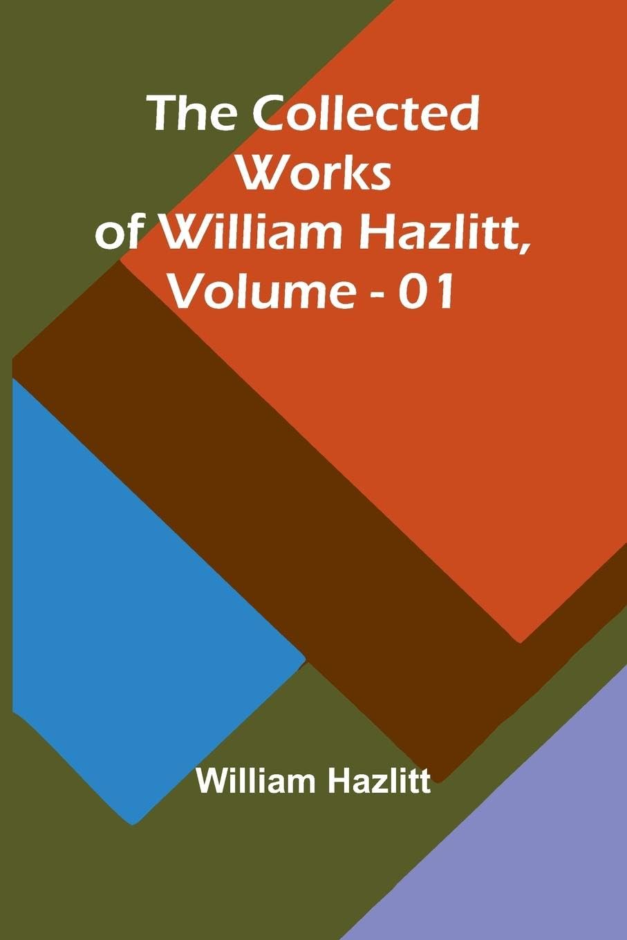 The Collected Works Of William Hazlitt, Vol. 01 Contemporary literature