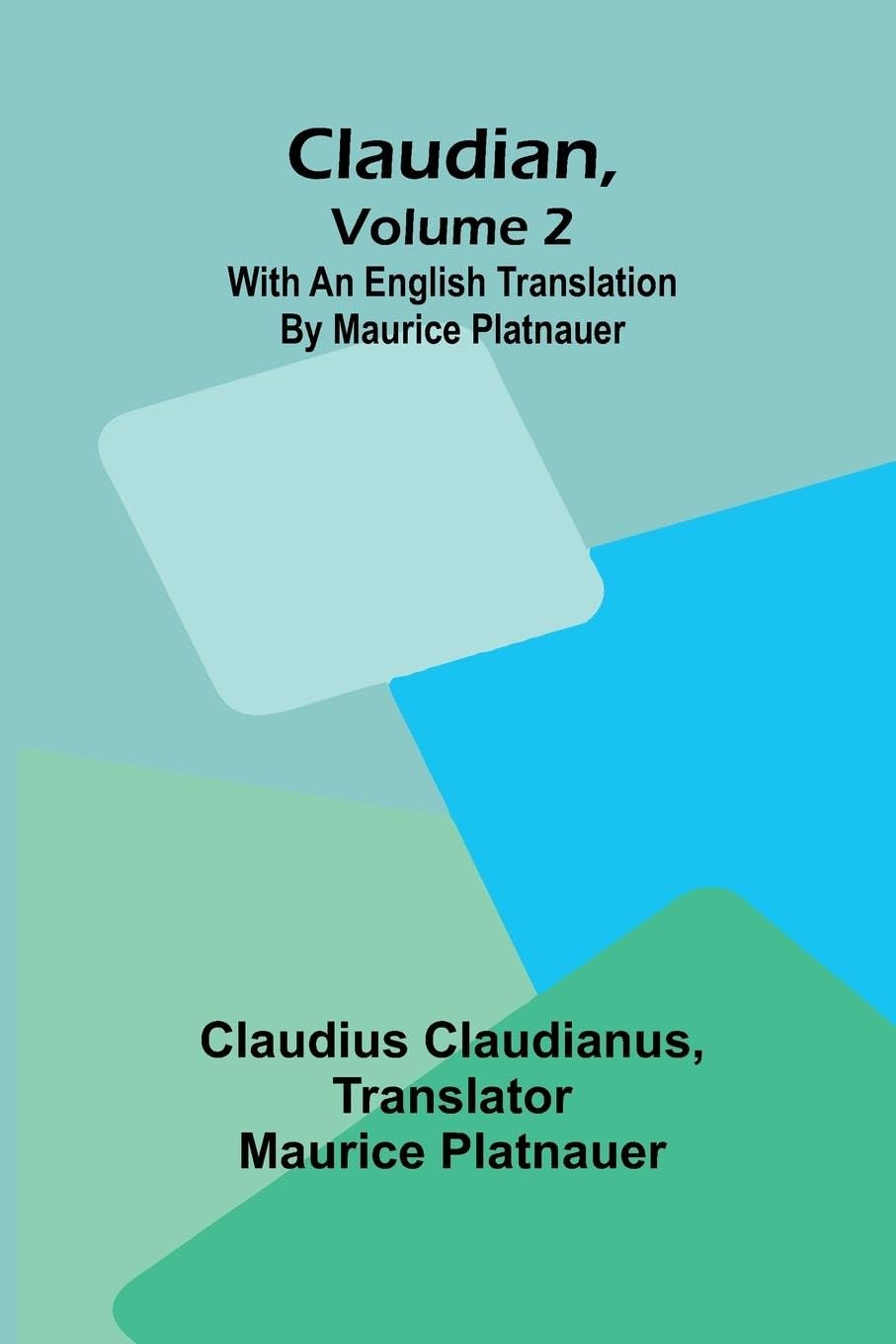 Claudian, Volume 2; With An English Translation By Maurice Platnauer Poetry