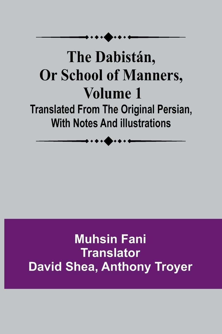 The Dabist n, Or School Of Manners, Volume 1 ; Translated From The Original Persian, With Notes And Illustrations Religion & Esotericism