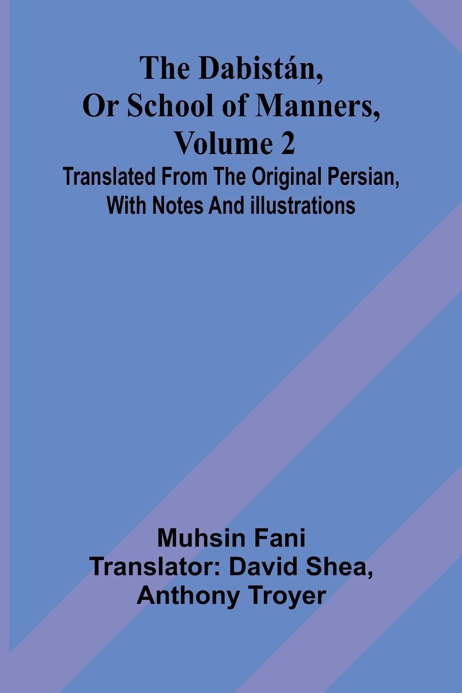 The Dabist n, Or School Of Manners, Volume 2; Translated From The Original Persian, With Notes And Illustrations Religion & Esotericism