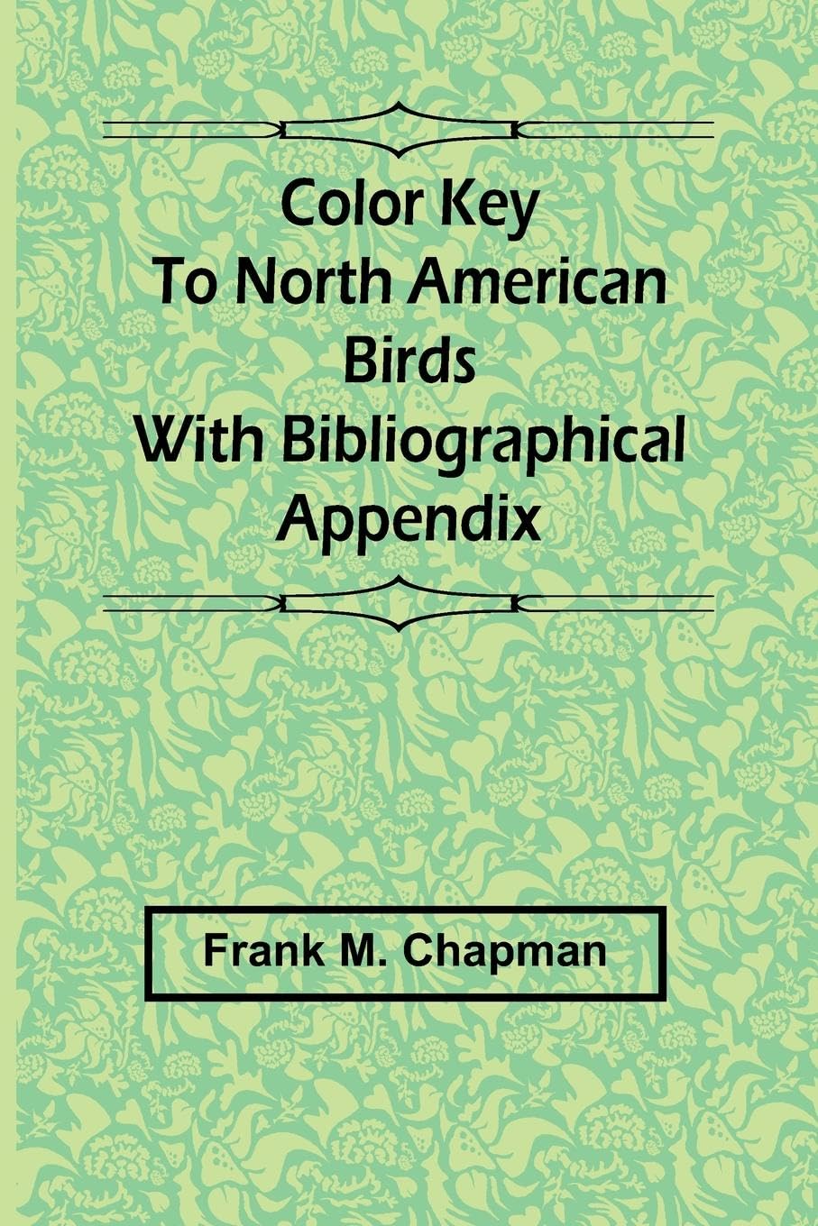 Color Key To North American Birds; With Bibliographical Appendix Leisure, Home & Garden