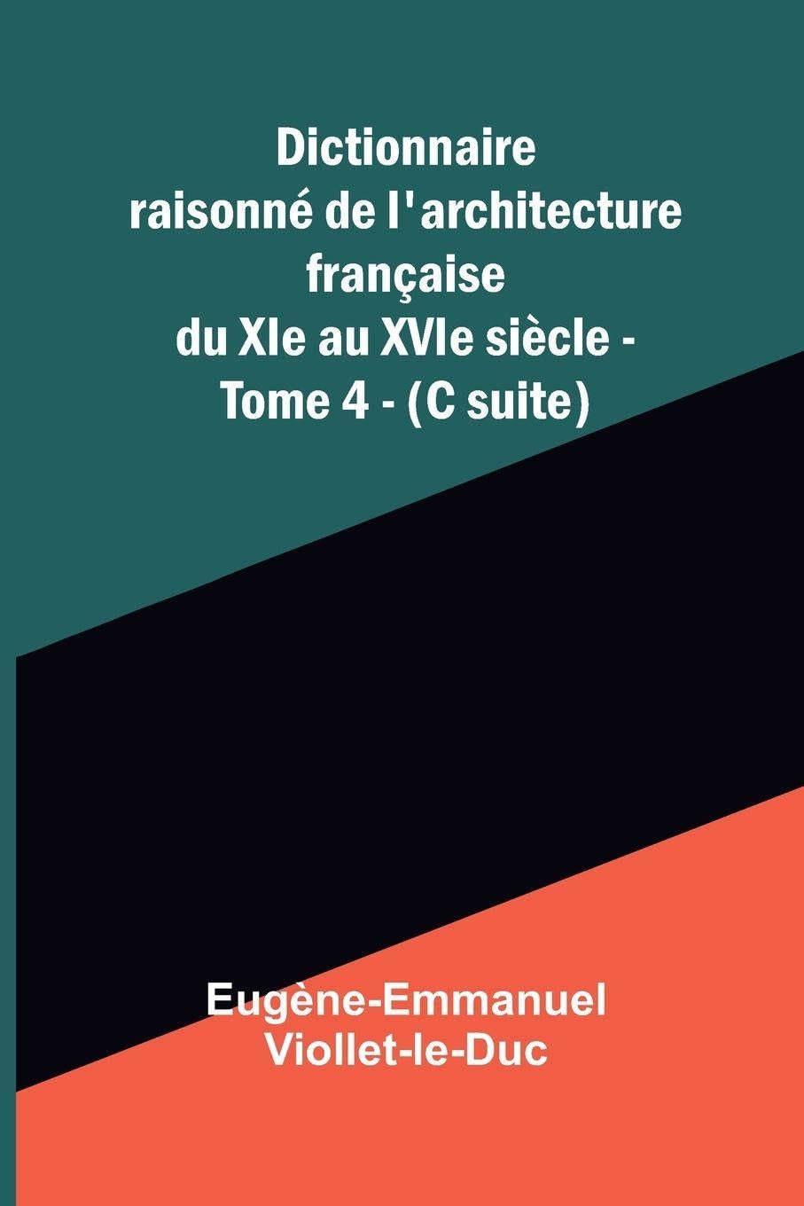 Dictionnaire raisonn  de l'architecture fran aise du XIe au XVIe si cle - Tome 4 - (C suite) Film, Art & Culture