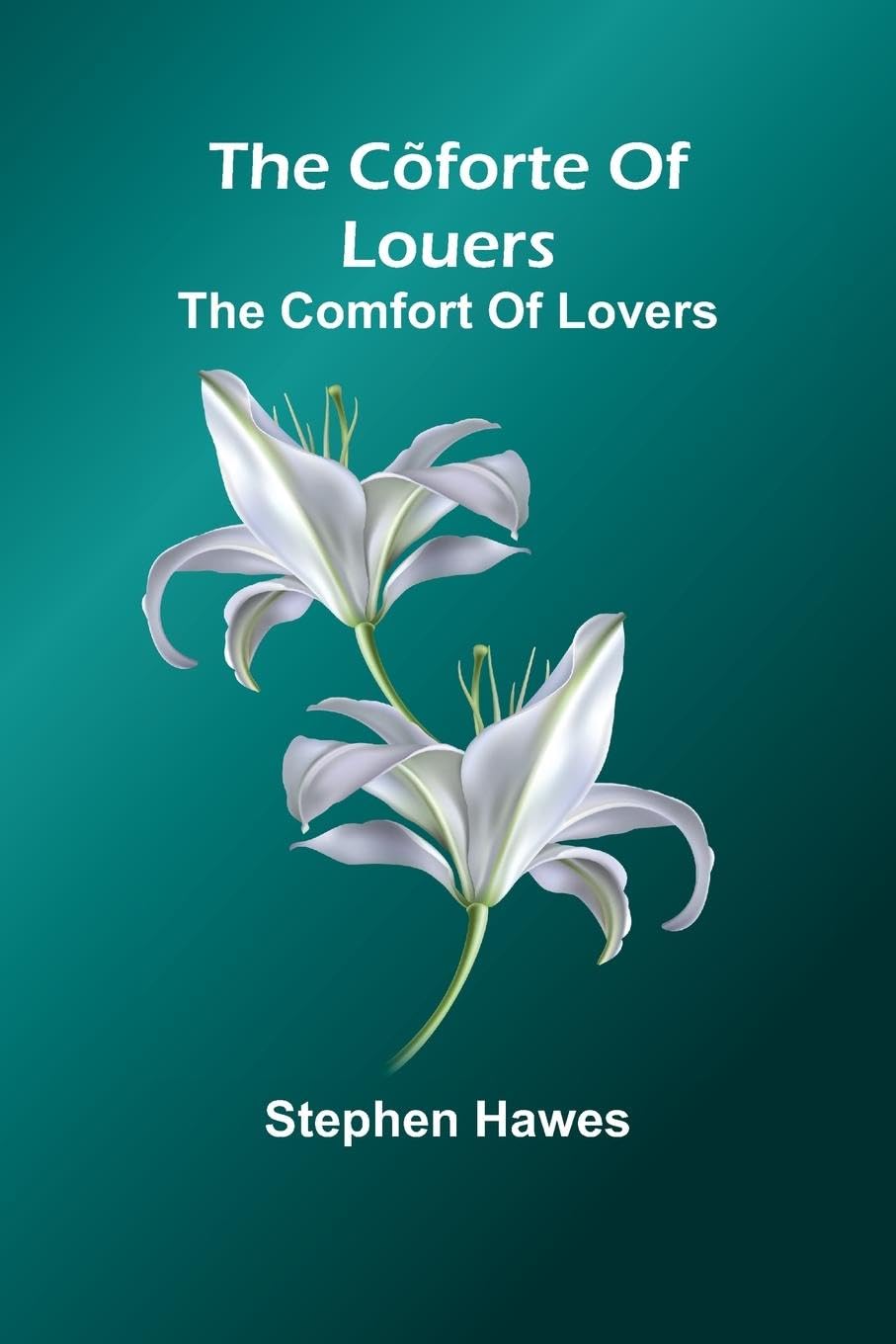 The C forte Of Louers; The Comfort Of Lovers Poetry