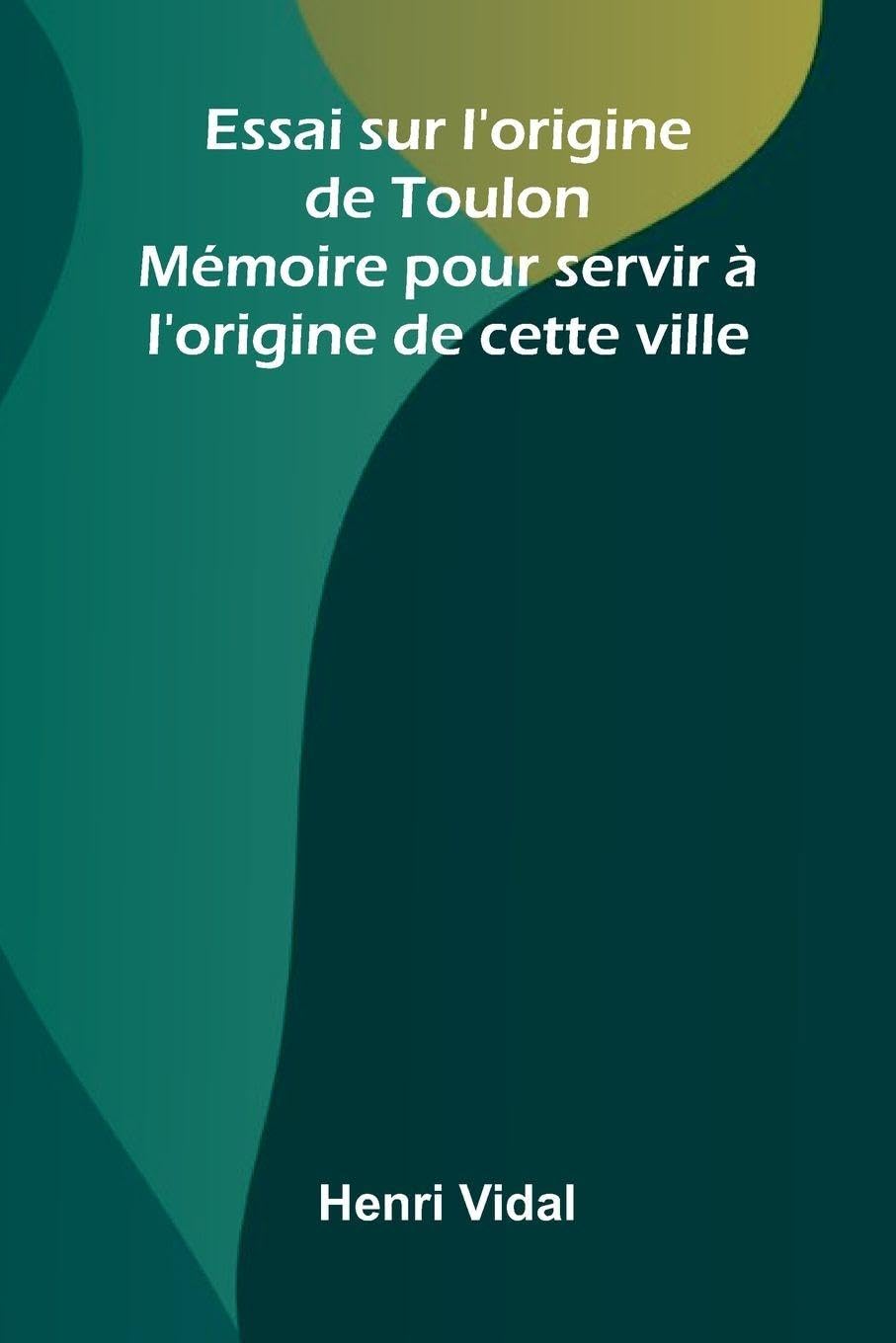 Essai sur l'origine de Toulon Politics & History