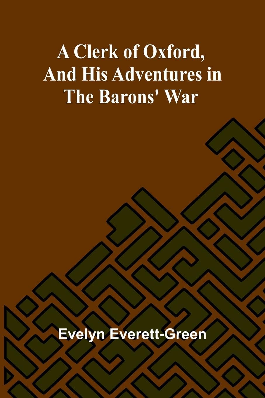 A Clerk Of Oxford, And His Adventures In The Barons' War Novels & Short Stories
