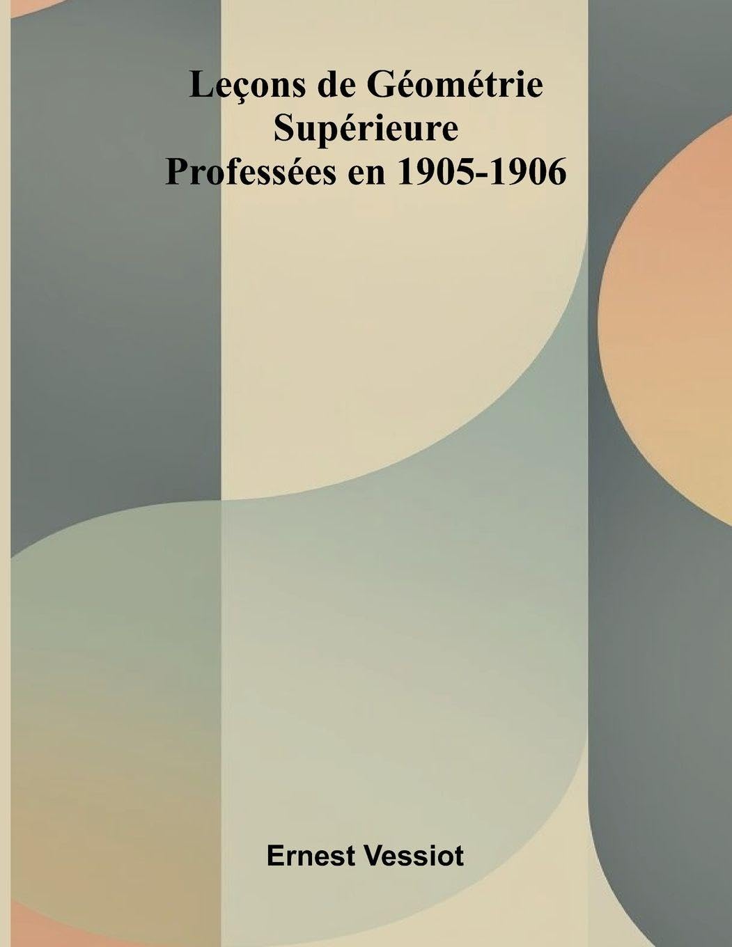 Le ons de G om trie Sup rieure; Profess es en 1905-1906 Mathematics