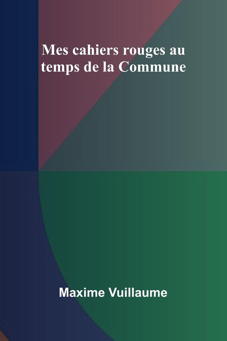 Mes cahiers rouges au temps de la Commune Politics & History