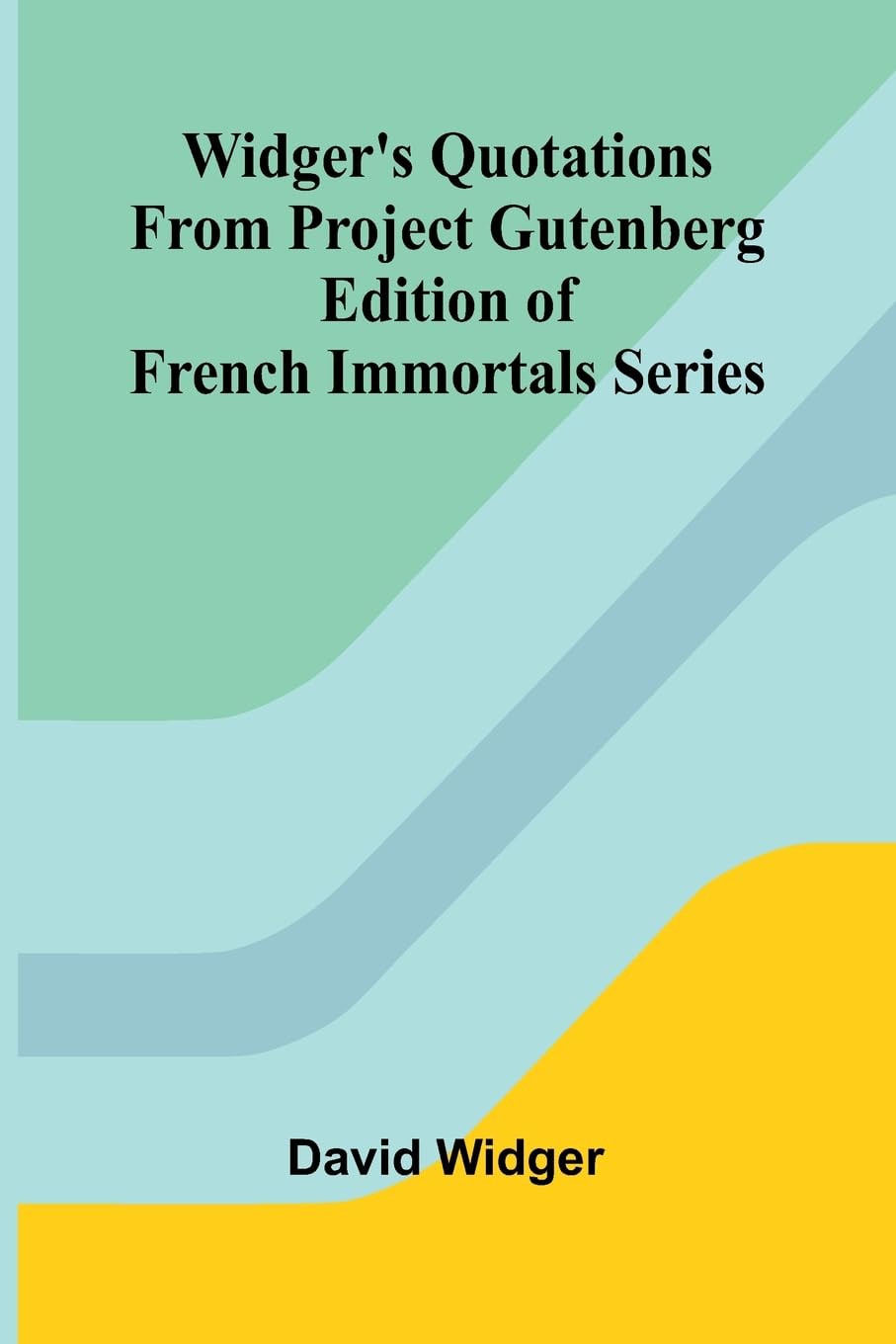 Widger's Quotations from Project Gutenberg Edition of French Immortals Series Contemporary literature